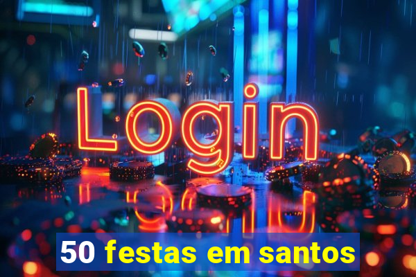 50 festas em santos